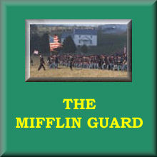 We are proud members of the Mifflin Guard...our greater Battalion organization